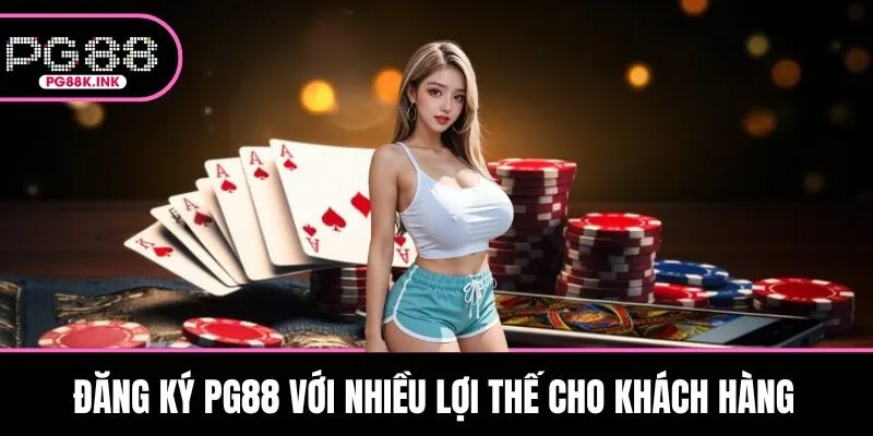Đăng ký PG88 với nhiều lợi thế cho khách hàng