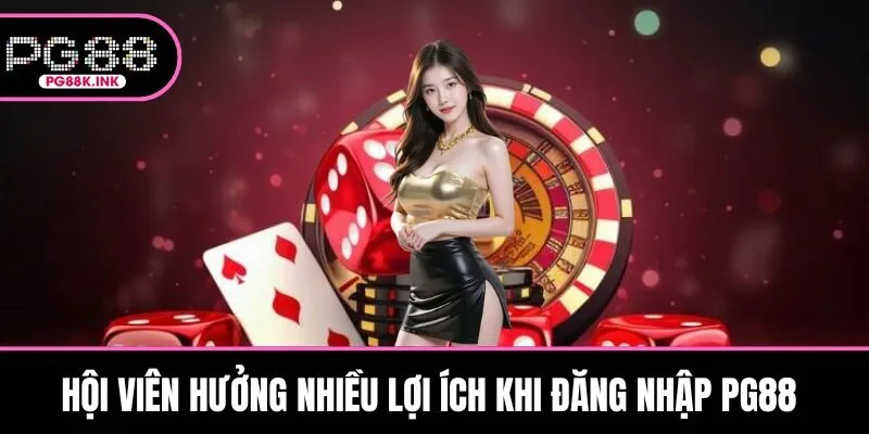 Hội viên hưởng nhiều lợi ích khi đăng nhập PG88