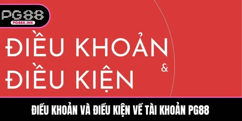 Điều khoản và điều kiện về tài khoản PG88